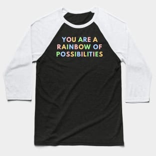 You Are A Rainbow Of Possibilities Baseball T-Shirt